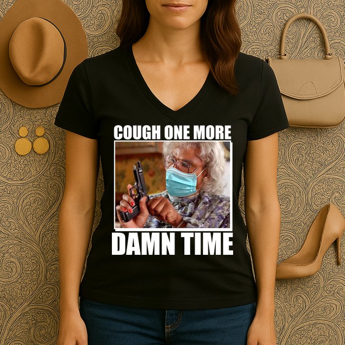 Cough One More Damn Time Women's V-Neck T-Shirt