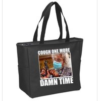 Cough One More Damn Time Zip Tote Bag