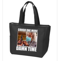 Cough One More Damn Time Zip Tote Bag