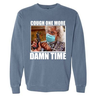 Cough One More Damn Time Garment-Dyed Sweatshirt