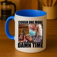 Cough One More Damn Time Mug