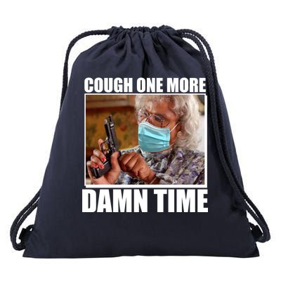 Cough One More Damn Time Drawstring Bag