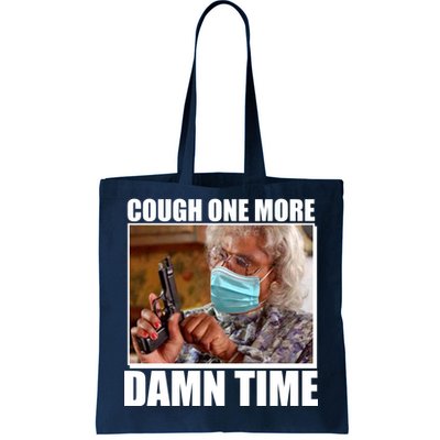 Cough One More Damn Time Tote Bag