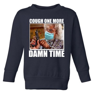 Cough One More Damn Time Toddler Sweatshirt