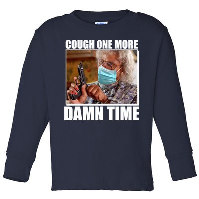 Cough One More Damn Time Toddler Long Sleeve Shirt