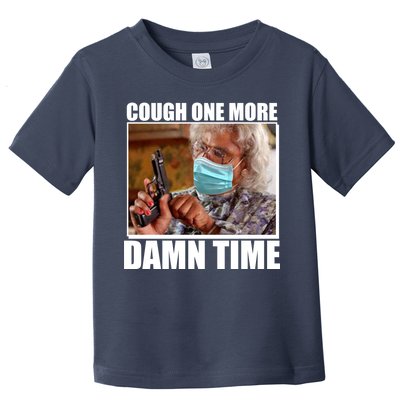 Cough One More Damn Time Toddler T-Shirt