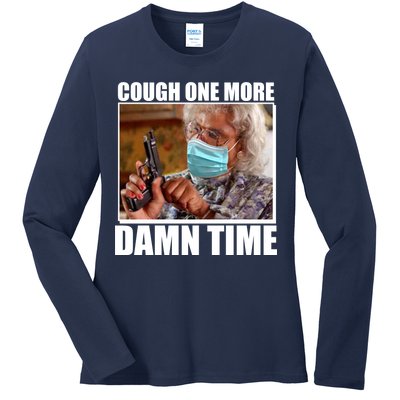 Cough One More Damn Time Ladies Long Sleeve Shirt