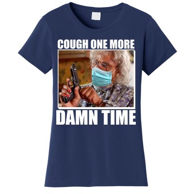 Cough One More Damn Time Women's T-Shirt