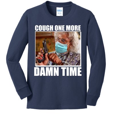 Cough One More Damn Time Kids Long Sleeve Shirt