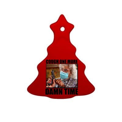 Cough One More Damn Time Ceramic Tree Ornament