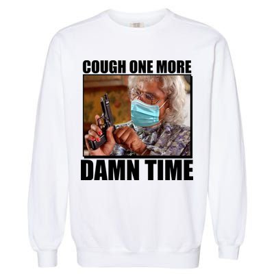 Cough One More Damn Time Garment-Dyed Sweatshirt