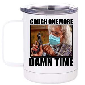 Cough One More Damn Time 12 oz Stainless Steel Tumbler Cup