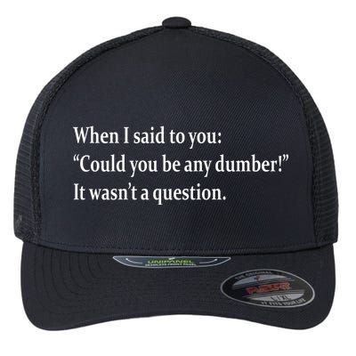 Could You Be Any Dumber Flexfit Unipanel Trucker Cap