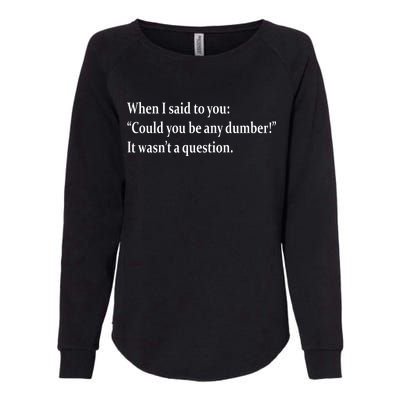 Could You Be Any Dumber Womens California Wash Sweatshirt