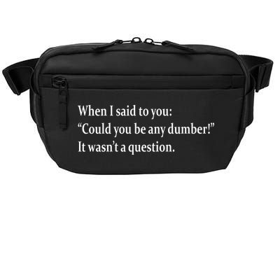 Could You Be Any Dumber Crossbody Pack