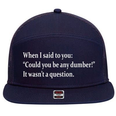 Could You Be Any Dumber 7 Panel Mesh Trucker Snapback Hat