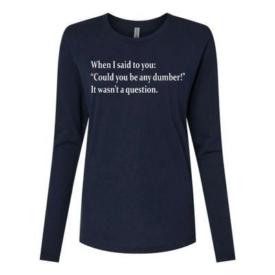 Could You Be Any Dumber Womens Cotton Relaxed Long Sleeve T-Shirt