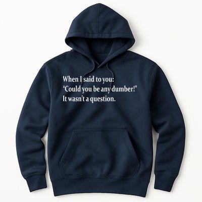 Could You Be Any Dumber Hoodie