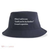 Could You Be Any Dumber Sustainable Bucket Hat