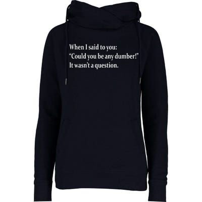 Could You Be Any Dumber Womens Funnel Neck Pullover Hood