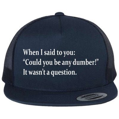 Could You Be Any Dumber Flat Bill Trucker Hat