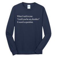 Could You Be Any Dumber Tall Long Sleeve T-Shirt