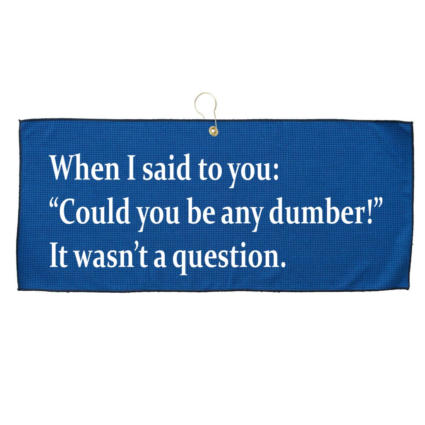 Could You Be Any Dumber Large Microfiber Waffle Golf Towel
