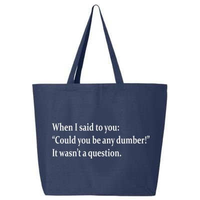 Could You Be Any Dumber 25L Jumbo Tote