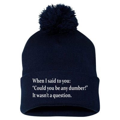 Could You Be Any Dumber Pom Pom 12in Knit Beanie