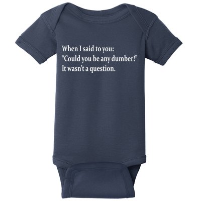 Could You Be Any Dumber Baby Bodysuit
