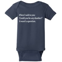 Could You Be Any Dumber Baby Bodysuit