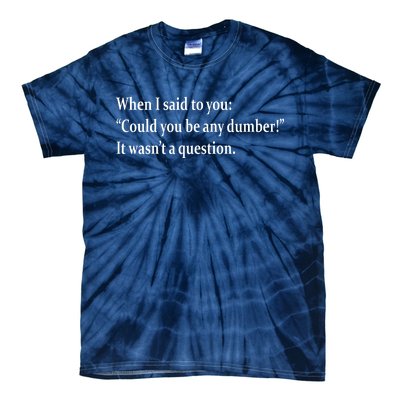 Could You Be Any Dumber Tie-Dye T-Shirt