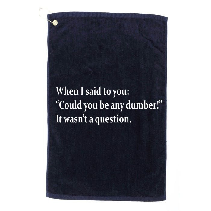 Could You Be Any Dumber Platinum Collection Golf Towel