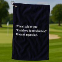 Could You Be Any Dumber Golf Towel