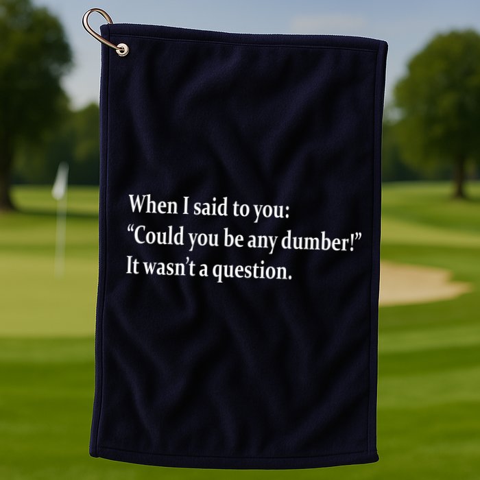 Could You Be Any Dumber Golf Towel