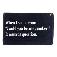 Could You Be Any Dumber Grommeted Golf Towel