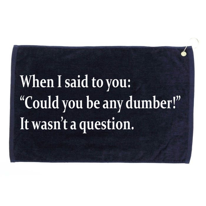 Could You Be Any Dumber Grommeted Golf Towel