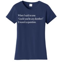 Could You Be Any Dumber Women's T-Shirt