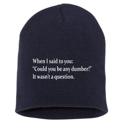 Could You Be Any Dumber Short Acrylic Beanie