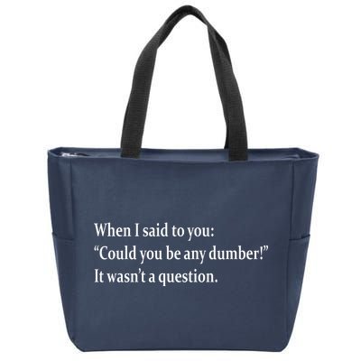 Could You Be Any Dumber Zip Tote Bag