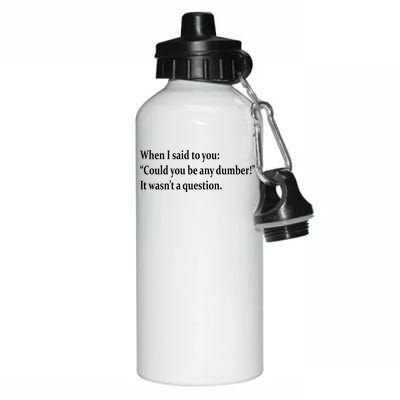 Could You Be Any Dumber Aluminum Water Bottle 