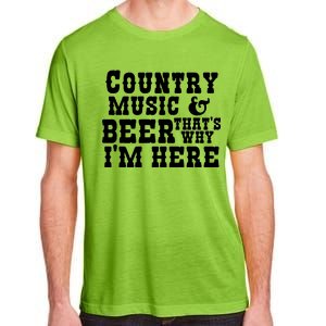 Country Music And Beer That's Why Im Here Adult ChromaSoft Performance T-Shirt