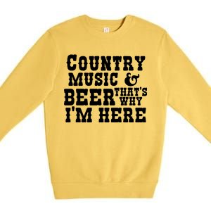 Country Music And Beer That's Why Im Here Premium Crewneck Sweatshirt