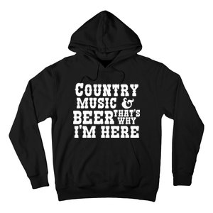 Country Music And Beer That's Why Im Here Hoodie