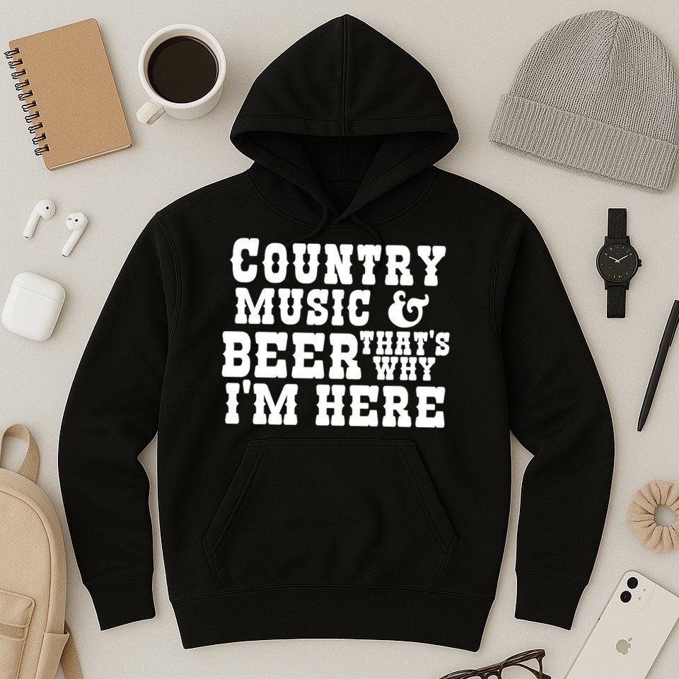 Country Music And Beer That's Why Im Here Hoodie