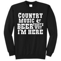 Country Music And Beer That's Why Im Here Sweatshirt