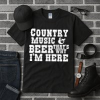 Country Music And Beer That's Why Im Here Tall T-Shirt