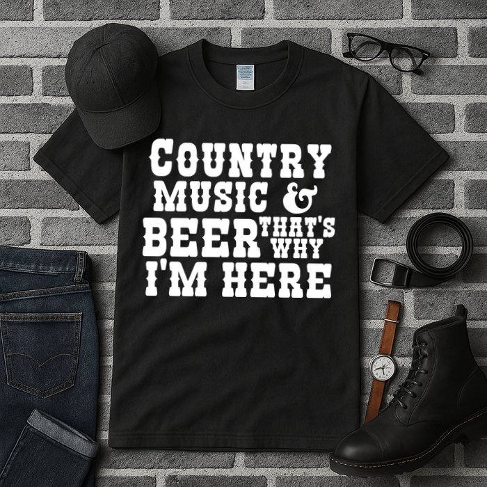 Country Music And Beer That's Why Im Here Tall T-Shirt