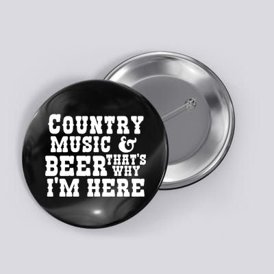 Country Music And Beer That's Why Im Here Button