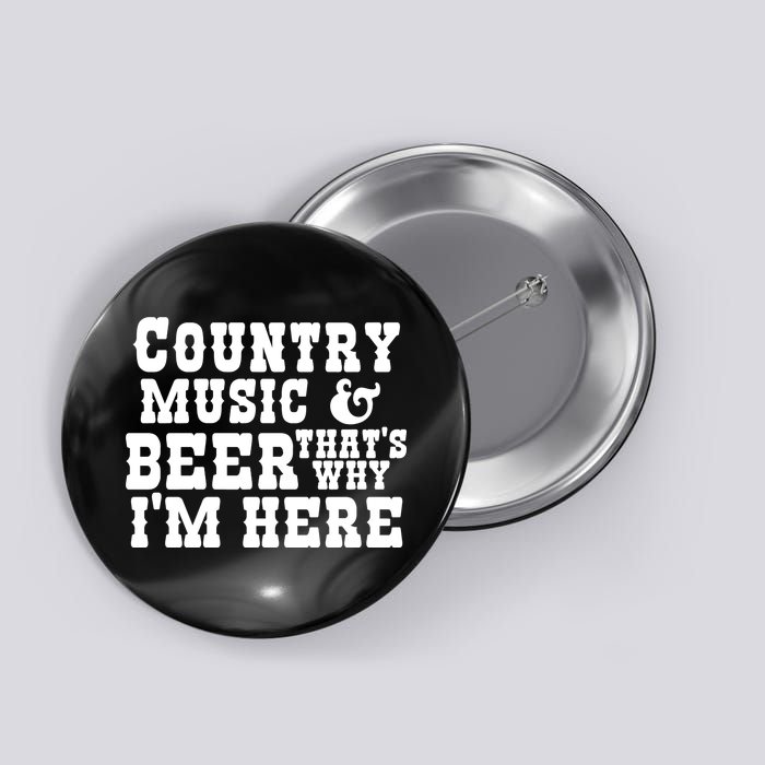 Country Music And Beer That's Why Im Here Button